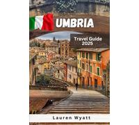 Umbria Travel Guide 2025: The Green Heart of Italy - Unspoiled Landscapes, Truffle-Rich Cuisine, and Historic Cities