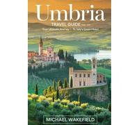 Umbria Travel Guide 2026 - 2027: Explore Assisi, Perugia, Orvieto, and Spoleto; admire Marmore Falls and Lake Trasimeno; and discover the vineyards, ... define Umbria-Italy’s timeless green heart.