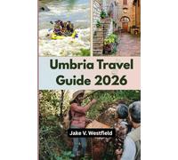 Umbria Travel Guide 2026: A Budget-Friendly Guide to Italy’s Underrated Gems: Spoleto, Perugia, Assisi, Orvieto, and Beyond