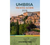 UMBRIA TRAVEL GUIDE 2026: Hidden Gems and Hilltop Wonders: Assisi Basilica, Orvieto Duomo, Perugia Chocolate, Spoleto Festivals, and Sustainable Adventures in Italy's Serene Heart