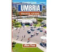 UMBRIA TRAVEL GUIDE: Unveils the Hidden Beauty of Italy’s Green Heart