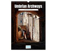 Umbrian Archways (Wall Calendar 2026 DIN A3 portrait), CALVENDO 12 Month Wall Calendar: Photo art featuring beautiful archways in three towns in Umbria, Italy