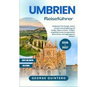 Umbrien Reiseführer 2026 · 2027: Entdecken Sie Perugia, Assisi, Orvieto und Umgebung mit InsiderTipps zu Essen, Trüffeln, sorgfältig zusammengestellten Reiserouten und abgelegenen Dörfern.
