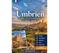 Umbrien Reiseführer 2026 - 2027: Erleben Sie Perugia, Assisi, Orvieto, Lake Trasimeno, Spoleto und Marmore Falls mit visuellen Mitteln und praktischen ... Paare und langsame Roadtrip-Entdecker