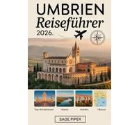 Umbrien Reiseführer 2026: Erleben Sie Perugia, Assisi, Orvieto, Spoleto und Gubbio mit Top-Attraktionen, Spaziergängen in der Hügelstadt, Weinstraßen, ... Tipps für Familien, Paare und Alleinreisende