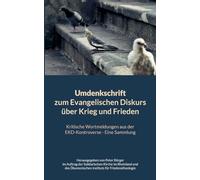 Umdenkschrift zum Evangelischen Diskurs über Krieg und Frieden: Kritische Wortmeldungen aus der EKD-Kontroverse - Eine Sammlung, herausgegeben im ... Ökumenischen Instituts für Friedenstheologie