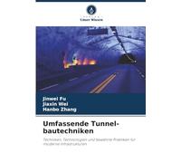 Umfassende Tunnel-bautechniken: Techniken, Technologien und bewährte Praktiken für moderne Infrastrukturen