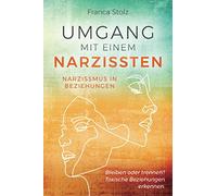 Umgang mit einem Narzissten-Narzissmus in Beziehungen: Bleiben oder trennen? Toxische Beziehungen erkennen. Wie Sie eine Entscheidung treffen können und wieder glücklich werden