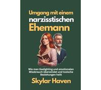 Umgang mit einem narzisstischen Ehemann: Wie man Gaslighting und emotionalen Missbrauch überwindet und toxische Beziehungen heilt