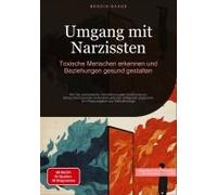 Umgang Mit Narzissten: Toxische Menschen Erkennen Und Beziehungen Gesund Gestalten