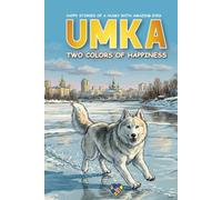 Umka: Two Colors of Happiness: Happy Stories of a Husky with Amazing Eyes