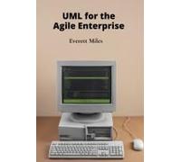 Uml For The Agile Enterprise: Accelerating Software Development Through Flexible Processes And Adaptive Planning