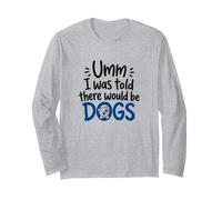 UMM I Was Told There Would Be Dogs Funny Dog Lover Manche Longue
