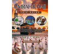 Umrah & Hajj Trip Guide 2026: A First-Time Pilgrim’s Essential Guide: Visa Requirements, Budget Planning, Rituals, Health & Safety, Duas, Mecca-Madinah Essentials, and Practical Advice for 2026