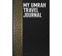 Umrah Mubaraka: A Book for Muslims to Record Thoughts, Prayers, Reflections and Special Memories from Mecca and Madinah