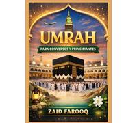 Umrah para conversos y principiantes: Guía paso a paso para la Peregrinación Menor: Preparación, rituales y consejos prácticos para peregrinos primerizos.