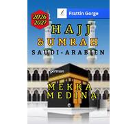 Umrah und Hajj Reiseführer nach Mekka & Medina 2026: Schritt-für-Schritt-Gottesdienstführer mit Karten, Hotels, Transportmitteln, Gesundheitstipps, Sicherheitsregeln und Pilgerrouten