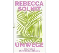 Umwege: Essays für schwieriges Terrain | Von der Klimakrise bis zur Bedrohung der Demokratie