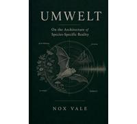 Umwelt: On the Architecture of Species-Specific Reality