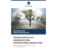 UMWELTSCHUTZ ALS GRUNDSATZ DER ÖFFENTLICHEN VERWALTUNG: EINE ANALYSE AUS DER PERSPEKTIVE DES VERWALTUNGSRECHTS