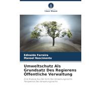 Umweltschutz Als Grundsatz Des Regierens Öffentliche Verwaltung: Eine Analyse Aus Der Sicht Des Verwaltungsrechts Perspektive Des Verwaltungsrechts