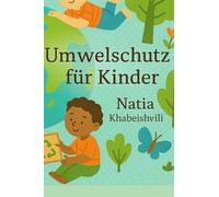 Umweltschutz: Ein buntes Kinderbuch über Natur, Tiere und Nachhaltigkeit
