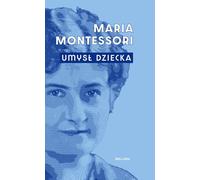 Umysł dziecka - Maria Montessori (littérature, non-fiction, reportage en polonais)
