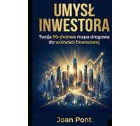 UMYSŁ INWESTORA: Twoja 90-dniowa mapa drogowa do wolności finansowej