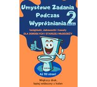 Umysłowe zadania podczas wyróżniania 2. Pora na dwójkę. Łamigłówki, ciekawostki i kawały. Najlepszy prezent na parapetówkę.: Dla dorosłych i starszej ... Większy druk, lepiej widoczny z kolan.