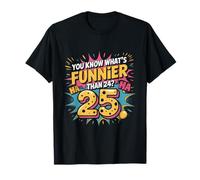 Un 25e Anniversaire drôle, Quoi de Plus drôle Que 24 Ans ? C'est 25 Ans T-Shirt