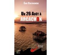 Un 26 aout a arcachon - Eric Castaignede - Terres De L'ouest - broché - Roman