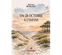 Un 28 octobre à l’infini - Pascale Boileau - Spinelle Eds - broché - Roman