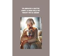 "Un Abbraccio a Quattro Zampe: La Magia della Pet Therapy per gli Anziani": "Il Legame Terapeutico tra Anziani e Animali" - "Storie di Guarigione e Gioia con Amici a Quattro Zampe"