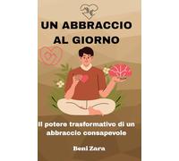 Un abbraccio al giorno: Il potere trasformativo di un abbraccio consapevole