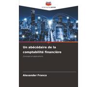 Un abécédaire de la comptabilité financière: Concepts et applications