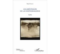 Un abécédaire de la fantasmagorie Suite - Pascal Vimenet - L'harmattan - broché - Essai