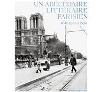 Un abécédaire littéraire parisien, d'Aragon à Zola Jean-Noël Mouret (Auteur), Antoine Compagnon (Préface)