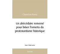 Un abécédaire renversé pour briser l'omerta du protestantisme historique - Claire-Lise Weick - Edilivre-Aparis - broché - Essai