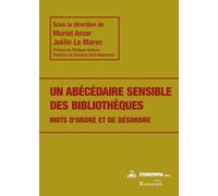 Un abécédaire sensible des bibliothèques: Mots d'ordre et de désordre