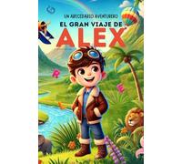 Un Abecedario Aventurero: El Gran Viaje de Alex: Cuento infantil educativo personalizado para aprender el abecedario de la A a la Z con actividades, ... para niños de 2 a 5 años y primeros lectores
