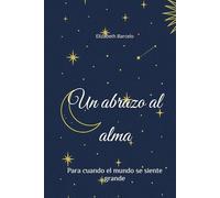 Un abrazo al alma: Para cuando el mundo se siente grande
