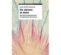 Un abrazo al dolor Una guía humanista para el tratamiento del trauma - Lucía del Río - Ediciones Paidós - ebook (ePub) - Livre