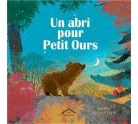 Un abri pour Petit Ours Britta Teckentrup (Auteur), Britta Teckentrup (Illustration), Charline Peeters (Traduction)