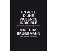 Un acte d'une violence indicible Matthias Bruggmann (Auteur)
