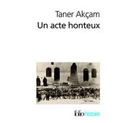 Un acte honteux – Le génocide arménien et la question de la responsabilité turque – Gallimard