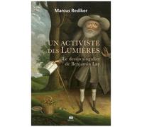 Un Activiste Des Lumières - Le Destin Singulier De Benjamin Lay