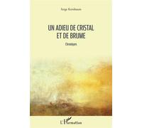 Un adieu de cristal et de brume Chroniques - Serge Kernbaum - L'harmattan - broché - Essai