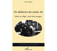 Un adolescent des années 40 Retour au village : Saint-Félix Lauragais - André Thabaut - L'harmattan - broché - Récit