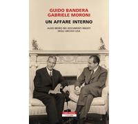 Un affare interno. Aldo Moro nei documenti inediti degli archivi USA
