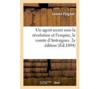 Un agent secret sous la révolution et l'empire, le comte d'Antraigues. 2e édition Léonce Pingaud (Auteur)
